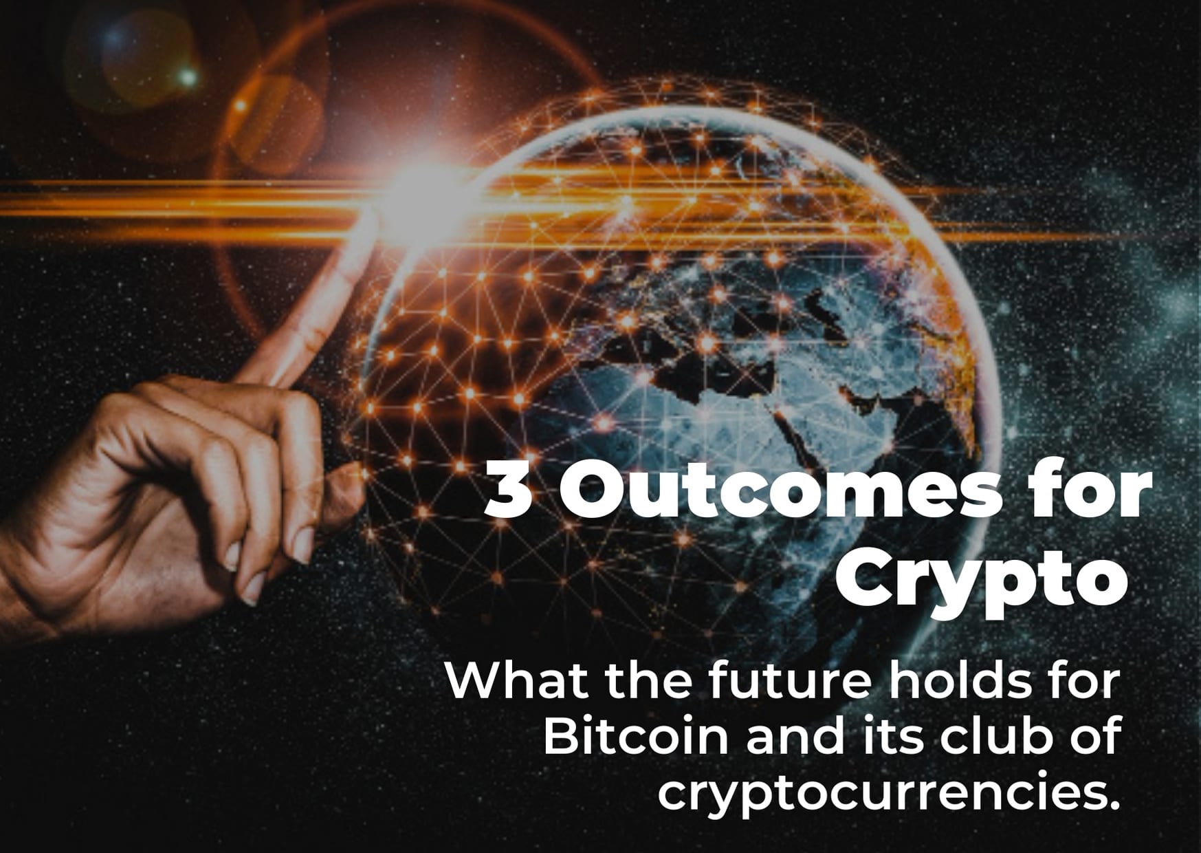 3 Outcomes for Crypto in 2021 and Beyond What does the future hold for Bitcoin and its club of cryptocurrencies?